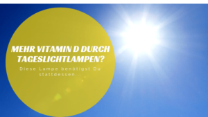 Vitamin D durch Tageslichtlampen